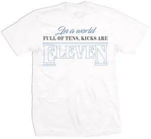 In a World Full of Tens, Kicks are Eleven -  White T-Shirt