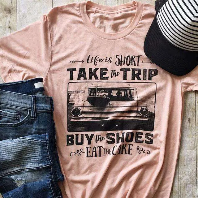 Life is Short Take Trip Buy Shoes Eat Cake Tshirt