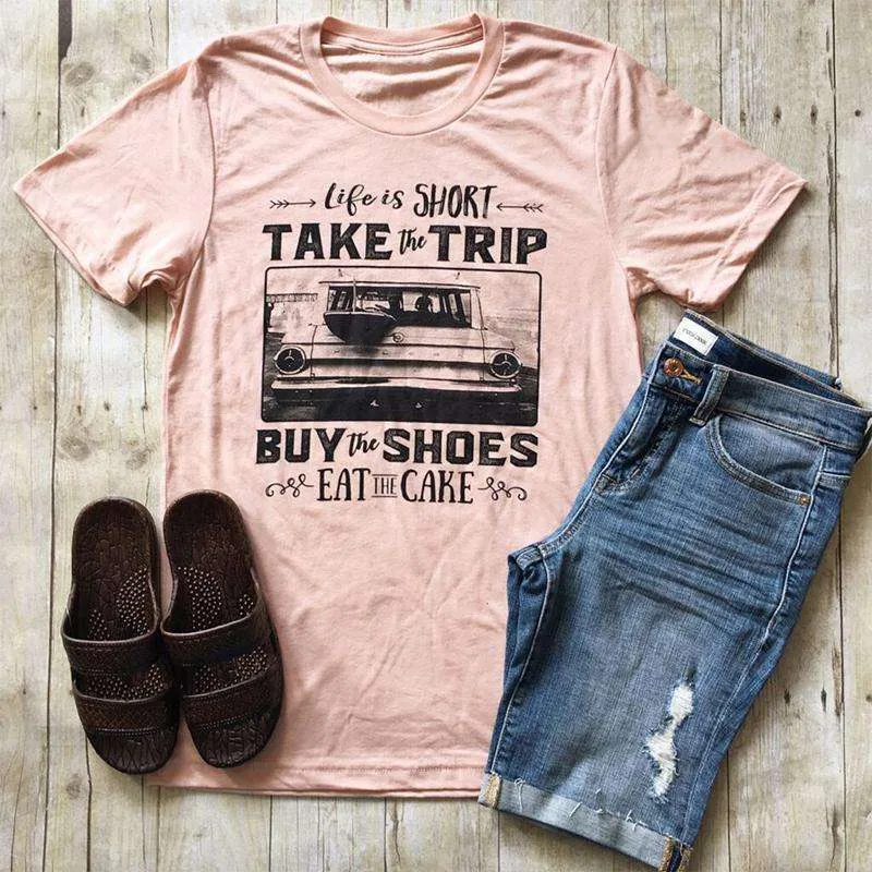 Life is Short Take Trip Buy Shoes Eat Cake Tshirt