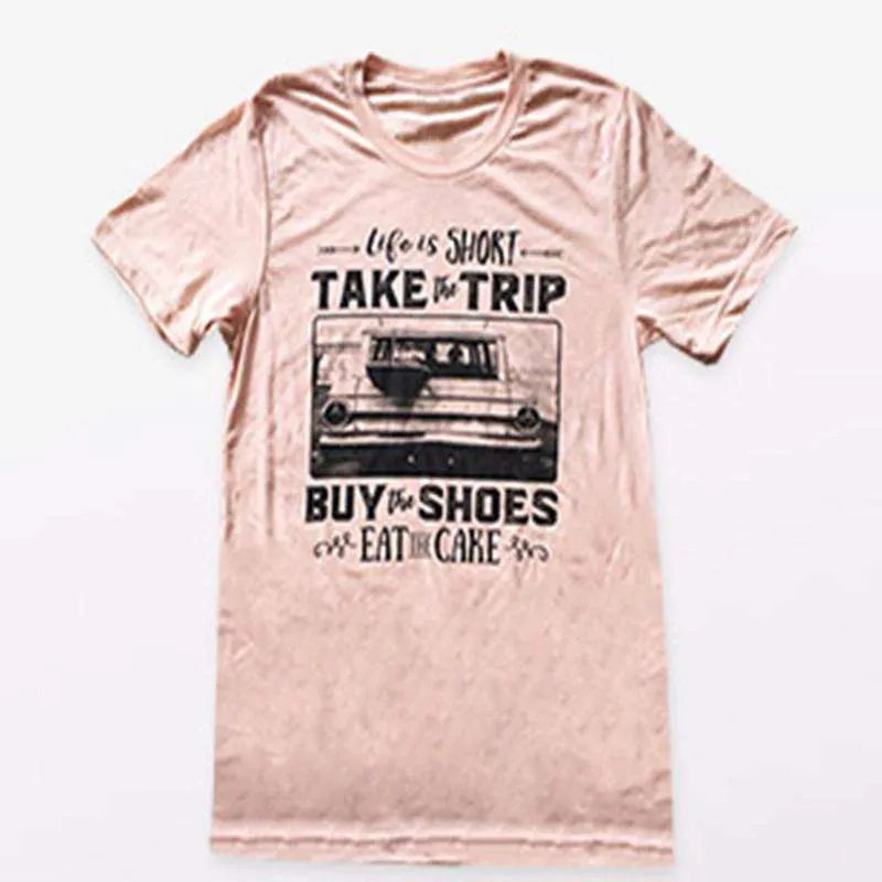 Life is Short Take Trip Buy Shoes Eat Cake Tshirt